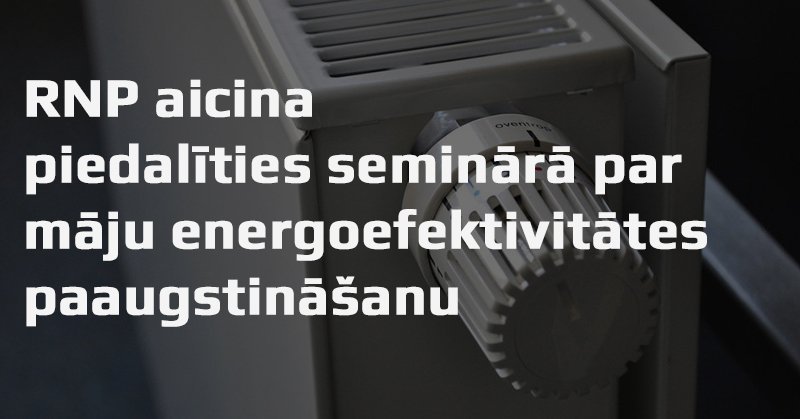 RNP aicina piedalīties seminārā par māju energoefektivitātes paaugstināšanu